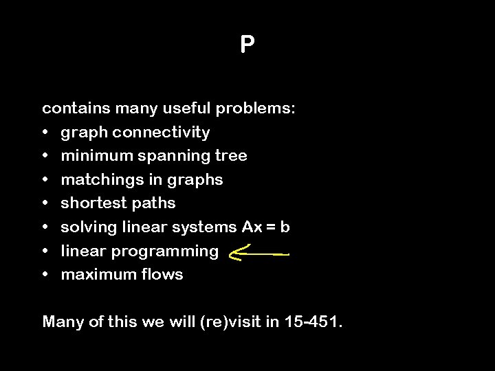 P contains many useful problems: • graph connectivity • minimum spanning tree • matchings
