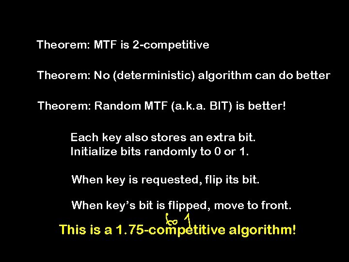 Theorem: MTF is 2 -competitive Theorem: No (deterministic) algorithm can do better Theorem: Random