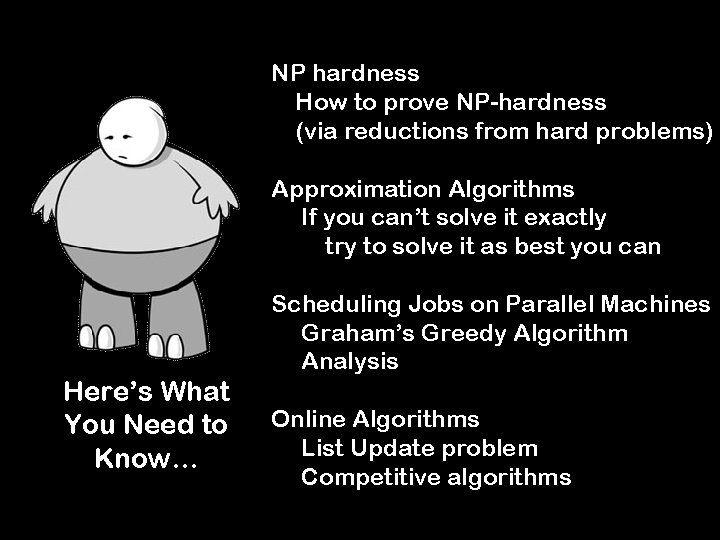NP hardness How to prove NP-hardness (via reductions from hard problems) Approximation Algorithms If