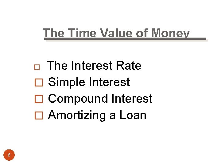 The Time Value of Money The Interest Rate � Simple Interest � Compound Interest