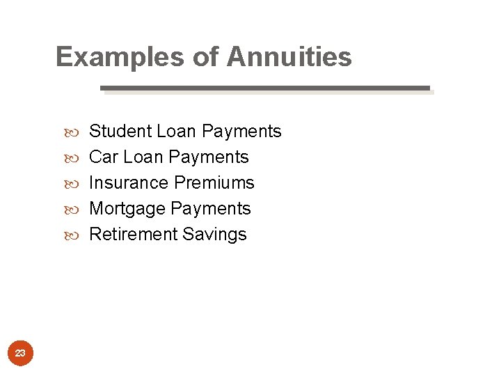 Examples of Annuities Student Loan Payments Car Loan Payments Insurance Premiums Mortgage Payments Retirement