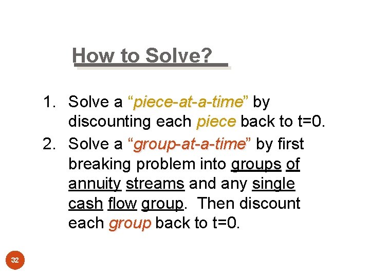 How to Solve? 1. Solve a “piece-at-a-time” piece-at-a-time by discounting each piece back to