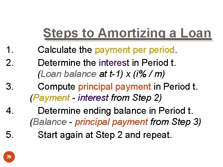 Steps to Amortizing a Loan 1. 2. 3. 4. 5. 39 Calculate the payment