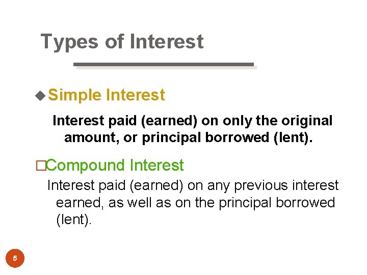 Types of Interest u Simple Interest paid (earned) on only the original amount, or