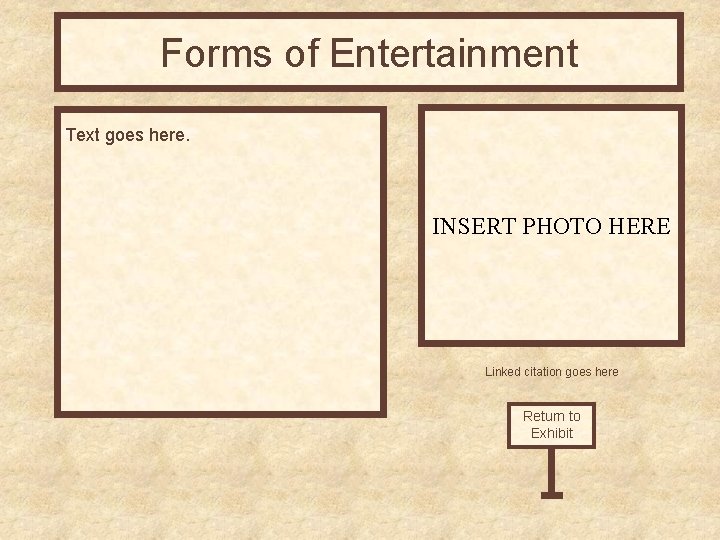 Forms of Entertainment Text goes here. INSERT PHOTO HERE Linked citation goes here Return