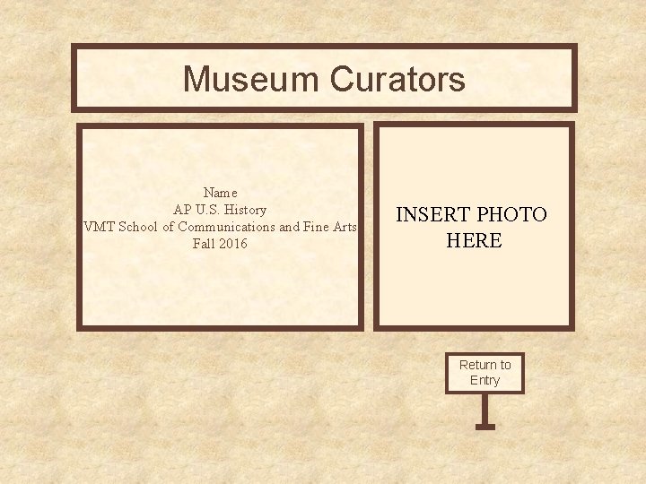 Museum Curator’s. Curators Office Name AP U. S. History VMT School of Communications and