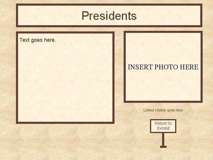 Presidents Text goes here. INSERT PHOTO HERE Linked citation goes here Return to Exhibit