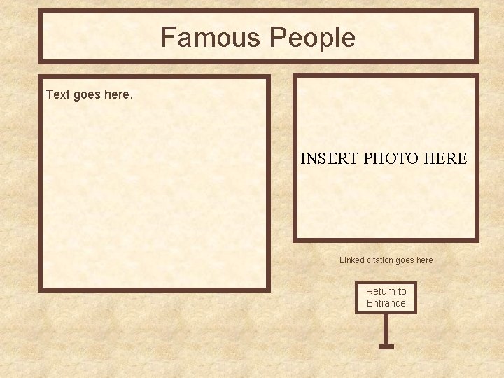 Famous People Text goes here. INSERT PHOTO HERE Linked citation goes here Return to