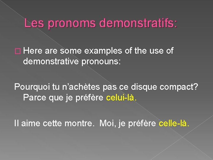 Les pronoms demonstratifs: � Here are some examples of the use of demonstrative pronouns: