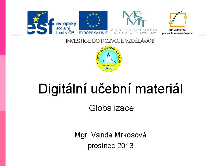 Digitální učební materiál Globalizace Mgr. Vanda Mrkosová prosinec 2013 