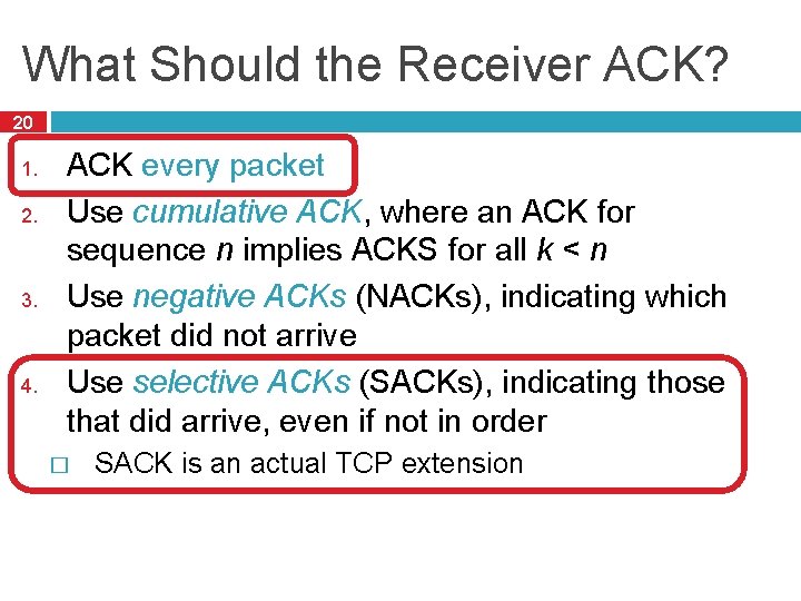 What Should the Receiver ACK? 20 1. 2. 3. 4. ACK every packet Use