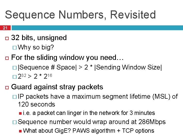 Sequence Numbers, Revisited 21 32 bits, unsigned � Why so big? For the sliding