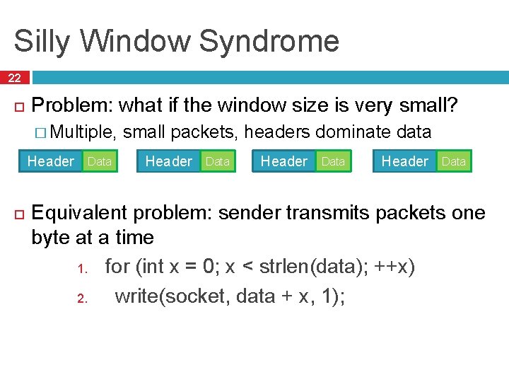 Silly Window Syndrome 22 Problem: what if the window size is very small? �