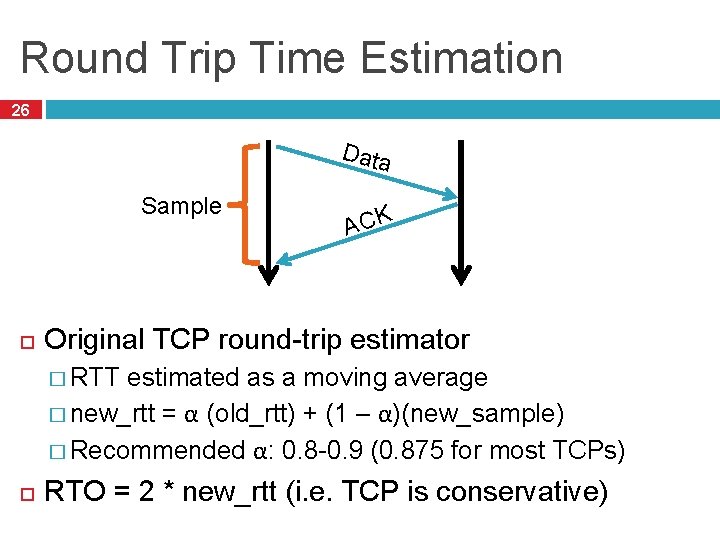 Round Trip Time Estimation 26 Data Sample ACK Original TCP round-trip estimator � RTT