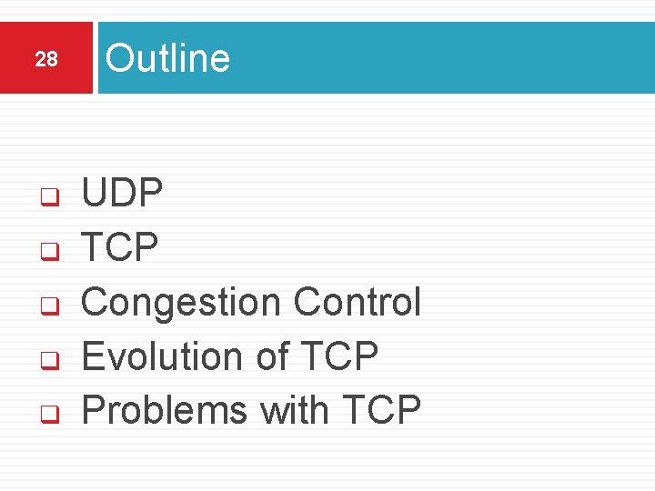 28 q q q Outline UDP TCP Congestion Control Evolution of TCP Problems with