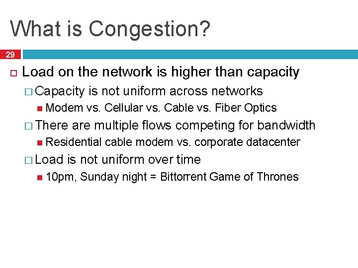 What is Congestion? 29 Load on the network is higher than capacity � Capacity