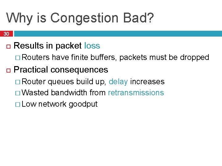 Why is Congestion Bad? 30 Results in packet loss � Routers have finite buffers,