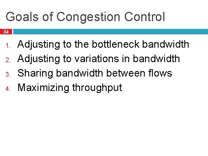 Goals of Congestion Control 34 1. 2. 3. 4. Adjusting to the bottleneck bandwidth