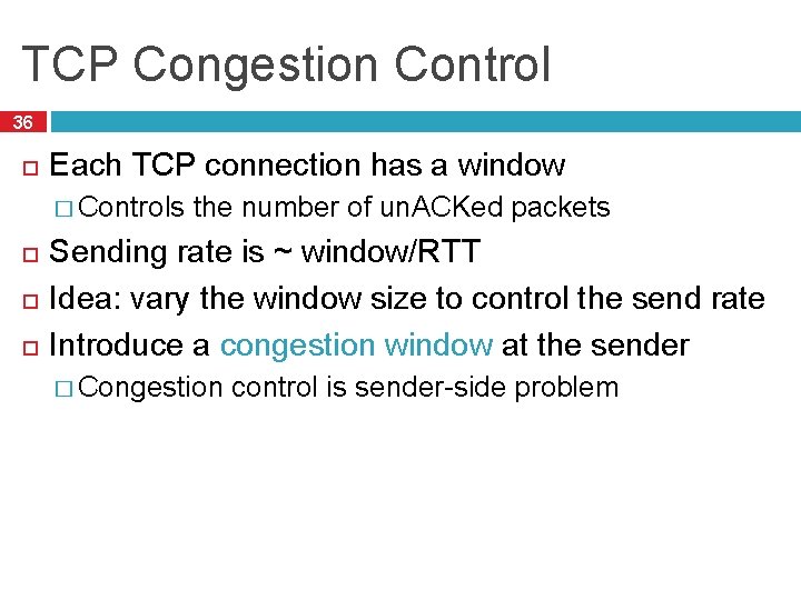TCP Congestion Control 36 Each TCP connection has a window � Controls the number