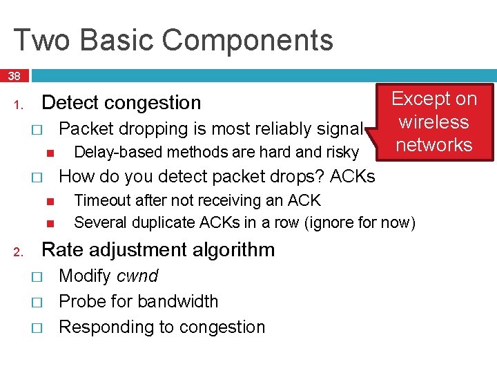 Two Basic Components 38 1. Detect congestion Packet dropping is most reliably signal �