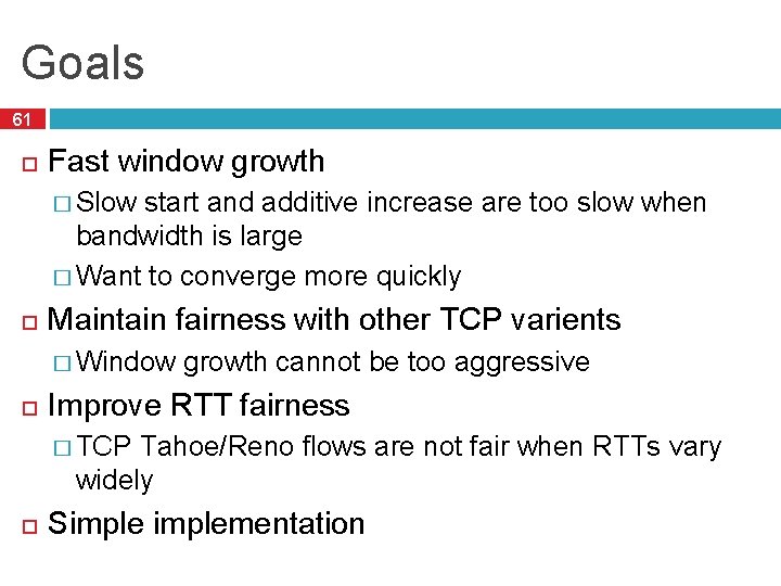 Goals 61 Fast window growth � Slow start and additive increase are too slow