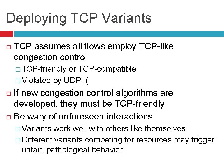Deploying TCP Variants TCP assumes all flows employ TCP-like congestion control � TCP-friendly or