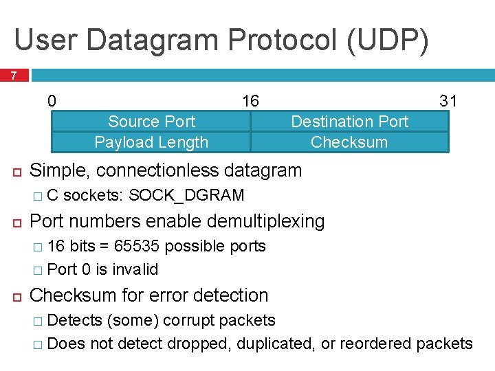 User Datagram Protocol (UDP) 7 0 Source Port Payload Length Destination Port Checksum Simple,