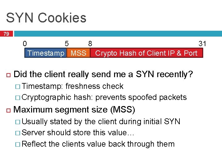 SYN Cookies 79 0 5 8 31 Timestamp MSSSequence Crypto Number Hash of Client
