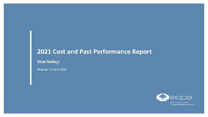 2021 Cost and Past Performance Report Main findings Webinar 21 April 2020 