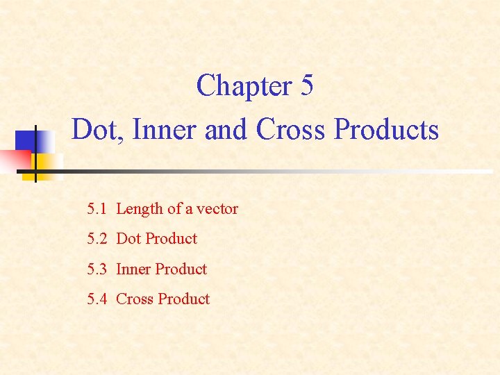 Chapter 5 Dot, Inner and Cross Products 5. 1 Length of a vector 5.