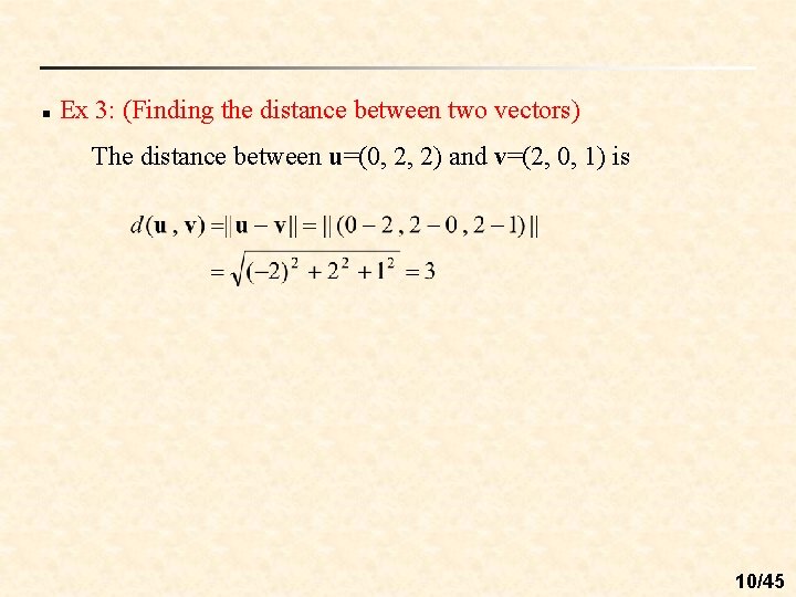 n Ex 3: (Finding the distance between two vectors) The distance between u=(0, 2,