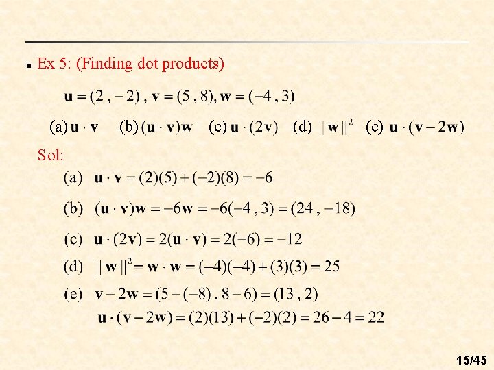 n Ex 5: (Finding dot products) (a) (b) (c) (d) (e) Sol: 15/45 