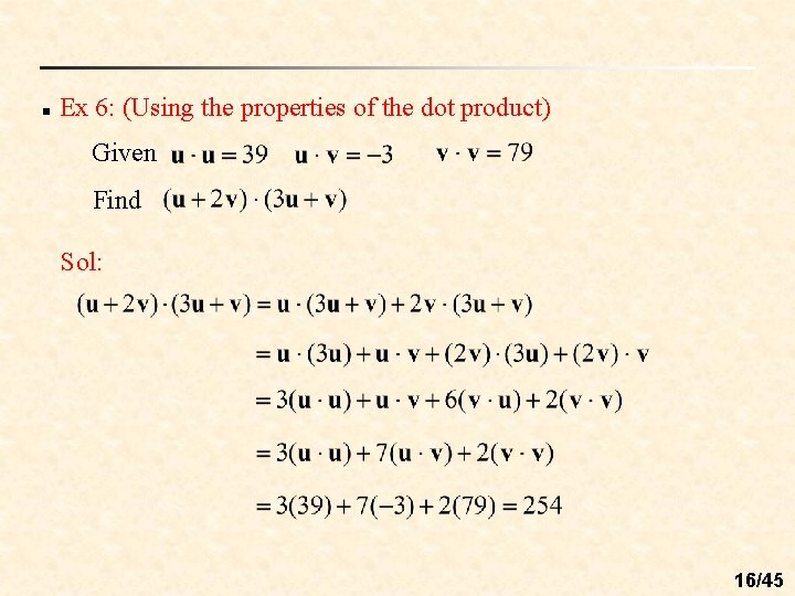 n Ex 6: (Using the properties of the dot product) Given Find Sol: 16/45