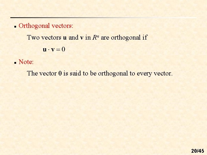 n Orthogonal vectors: Two vectors u and v in Rn are orthogonal if n