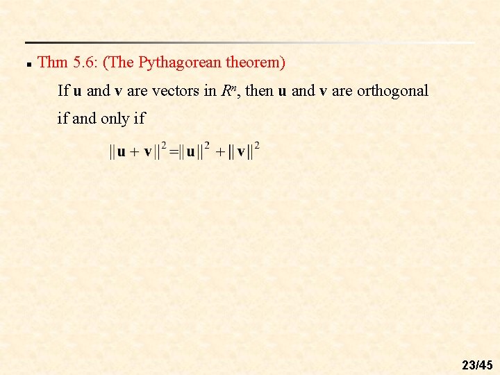 n Thm 5. 6: (The Pythagorean theorem) If u and v are vectors in