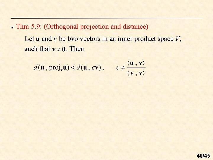 n Thm 5. 9: (Orthogonal projection and distance) Let u and v be two