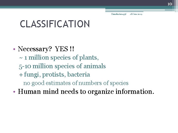 10 Classification. ppt 08 June 2009 CLASSIFICATION • Necessary? YES !! ~ 1 million
