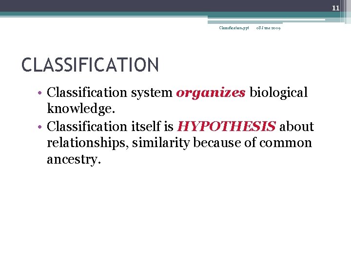 11 Classification. ppt 08 June 2009 CLASSIFICATION • Classification system organizes biological knowledge. •