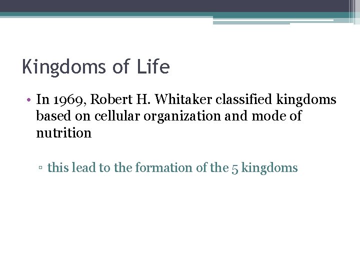 Kingdoms of Life • In 1969, Robert H. Whitaker classified kingdoms based on cellular