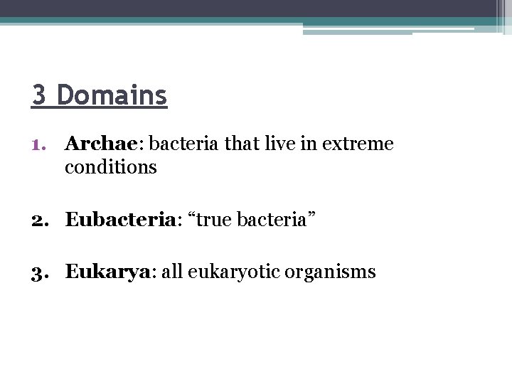 3 Domains 1. Archae: bacteria that live in extreme conditions 2. Eubacteria: “true bacteria”