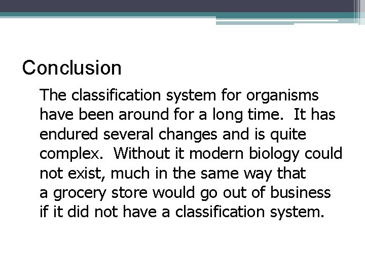 Conclusion The classification system for organisms have been around for a long time. It