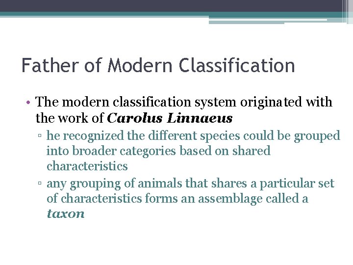 Father of Modern Classification • The modern classification system originated with the work of