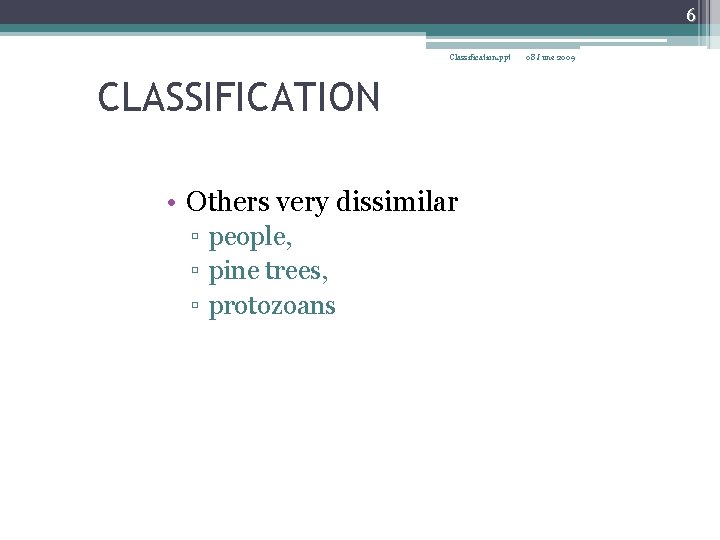 6 Classification. ppt CLASSIFICATION • Others very dissimilar ▫ people, ▫ pine trees, ▫