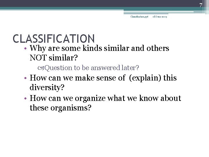 7 Classification. ppt 08 June 2009 CLASSIFICATION • Why are some kinds similar and