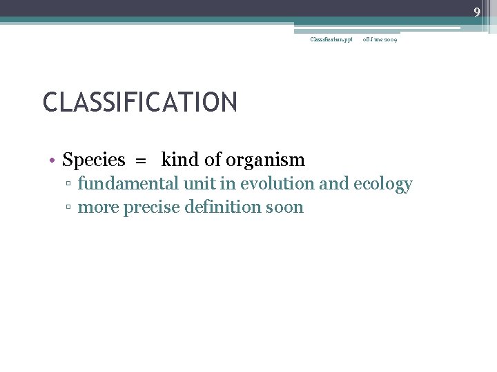 9 Classification. ppt 08 June 2009 CLASSIFICATION • Species = kind of organism ▫