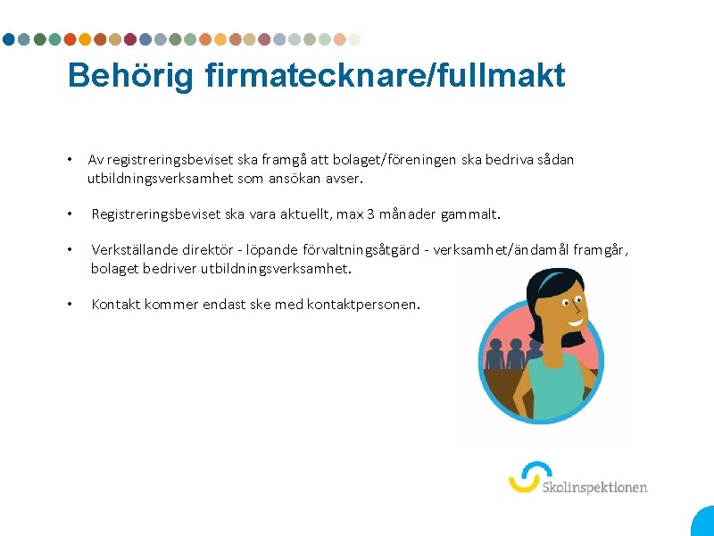 Behörig firmatecknare/fullmakt • Av registreringsbeviset ska framgå att bolaget/föreningen ska bedriva sådan utbildningsverksamhet som