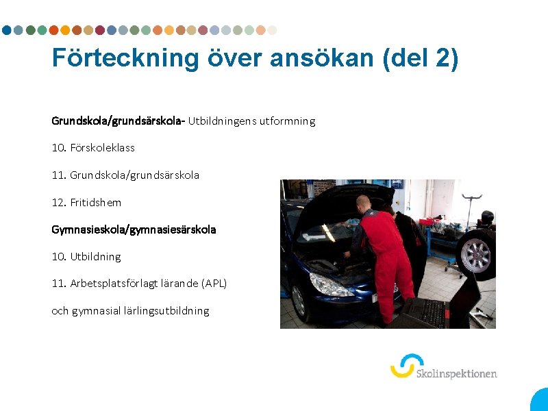 Förteckning över ansökan (del 2) Grundskola/grundsärskola- Utbildningens utformning 10. Förskoleklass 11. Grundskola/grundsärskola 12. Fritidshem