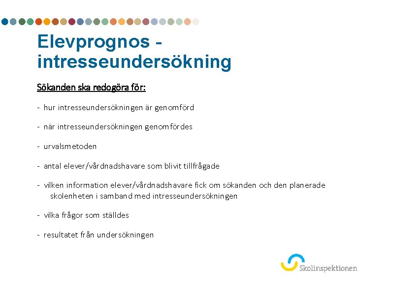 Elevprognos intresseundersökning Sökanden ska redogöra för: - hur intresseundersökningen är genomförd - när intresseundersökningen