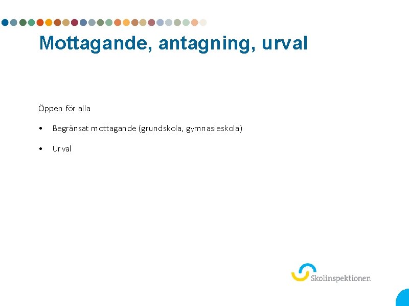 Mottagande, antagning, urval Öppen för alla • Begränsat mottagande (grundskola, gymnasieskola) • Urval 