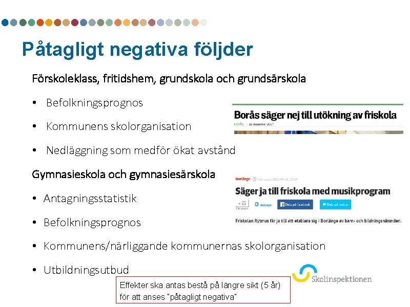 Påtagligt negativa följder Förskoleklass, fritidshem, grundskola och grundsärskola • Befolkningsprognos • Kommunens skolorganisation •
